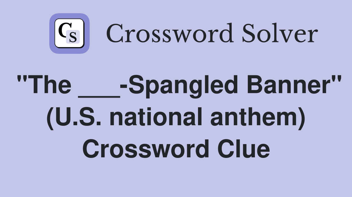 "The ___-Spangled Banner" (U.S. national anthem) Crossword Clue