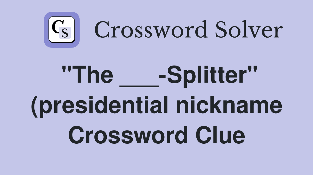 quot The Splitter quot (presidential nickname) Crossword Clue Answers quot The Splitter quot (presidential nickname) Crossword Clue Answers