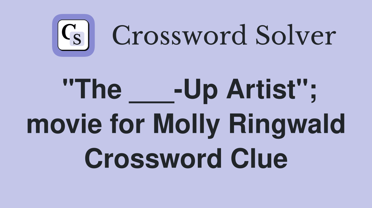 "The ___-Up Artist"; movie for Molly Ringwald Crossword Clue