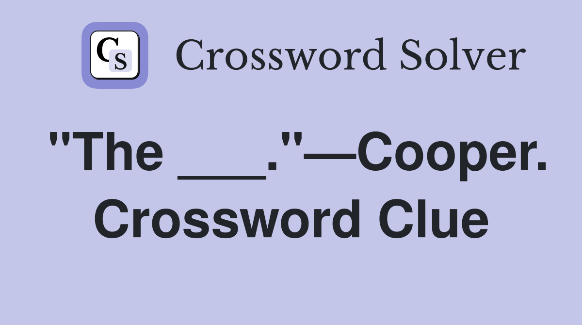 "The ___."—Cooper. Crossword Clue