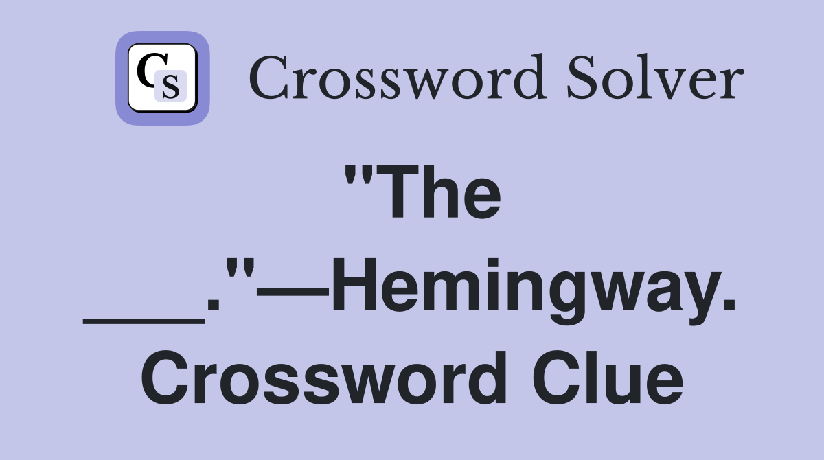 "The ___."—Hemingway. Crossword Clue