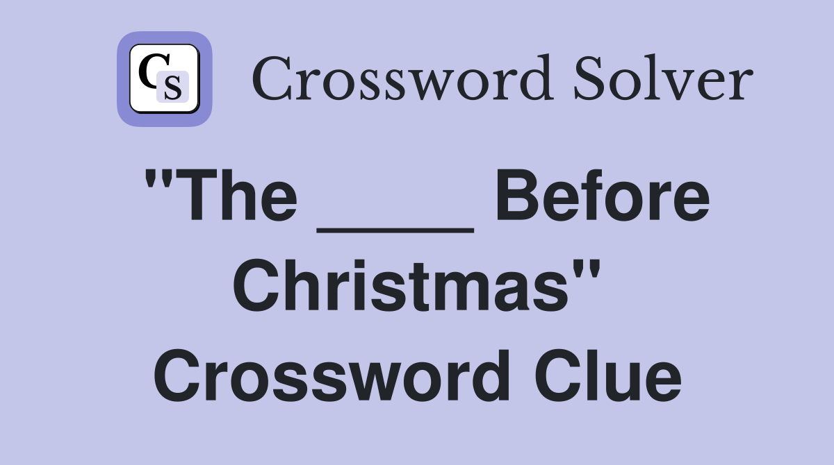 "The ____ Before Christmas" Crossword Clue
