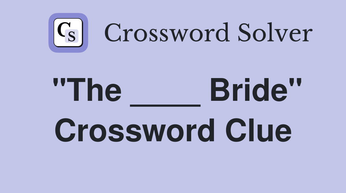 "The ____ Bride" Crossword Clue