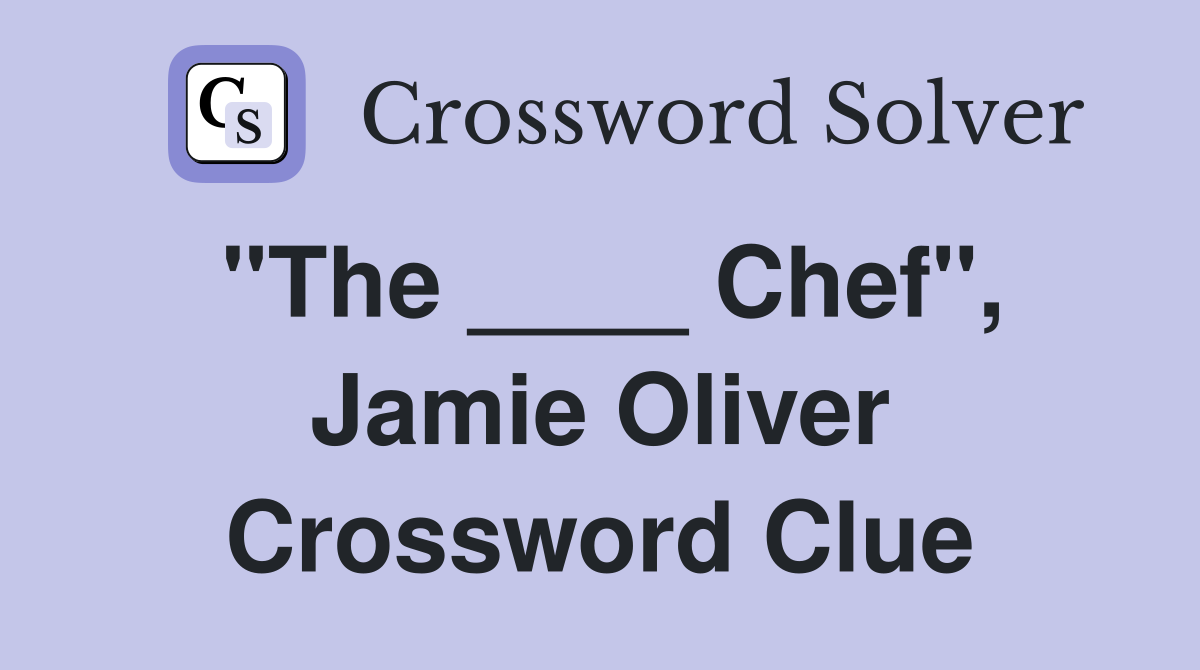 "The ____ Chef", Jamie Oliver Crossword Clue