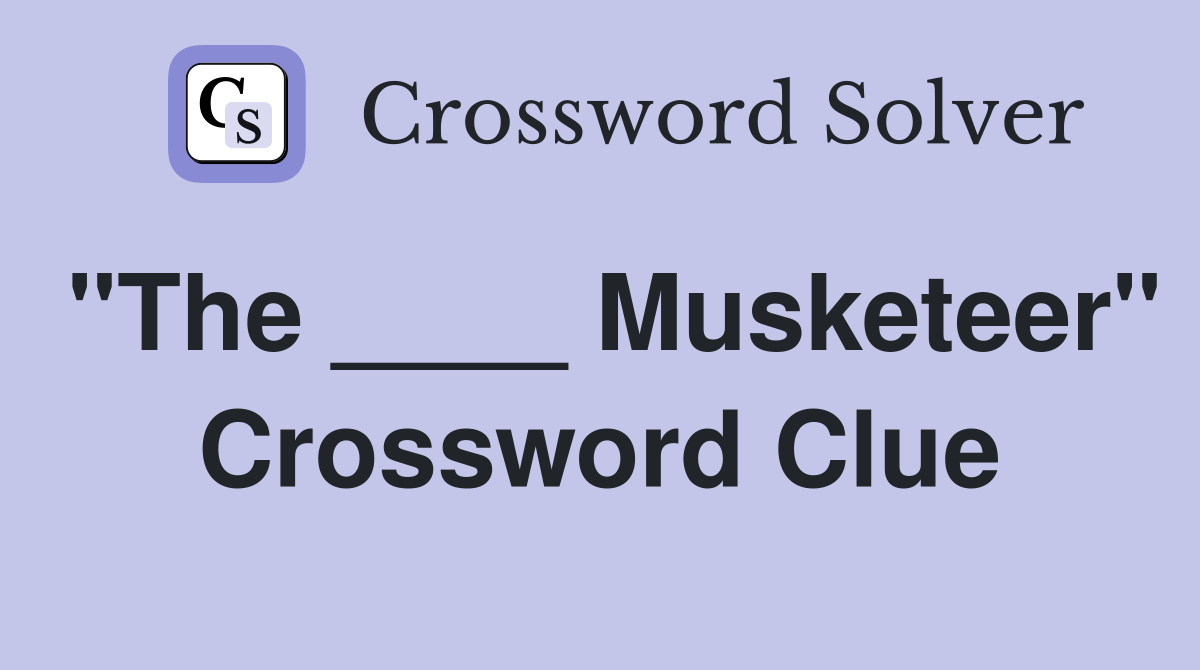 "The ____ Musketeer" Crossword Clue