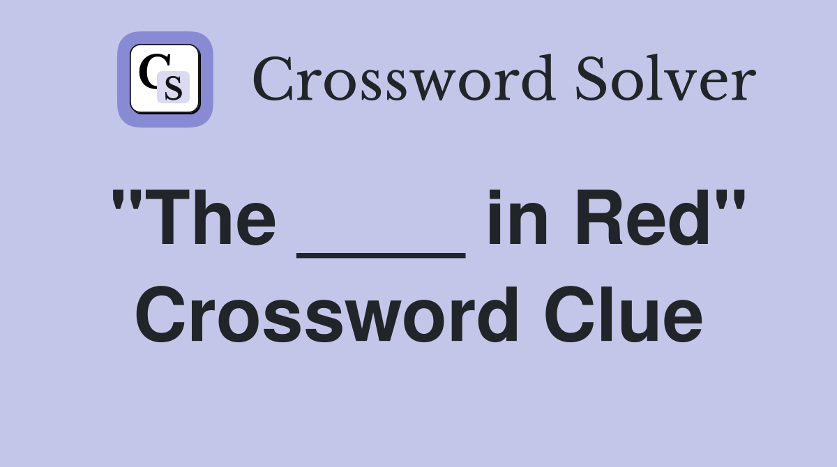 "The ____ in Red" Crossword Clue