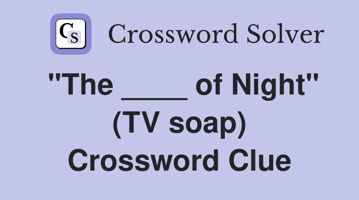 "The ____ of Night" (TV soap) Crossword Clue