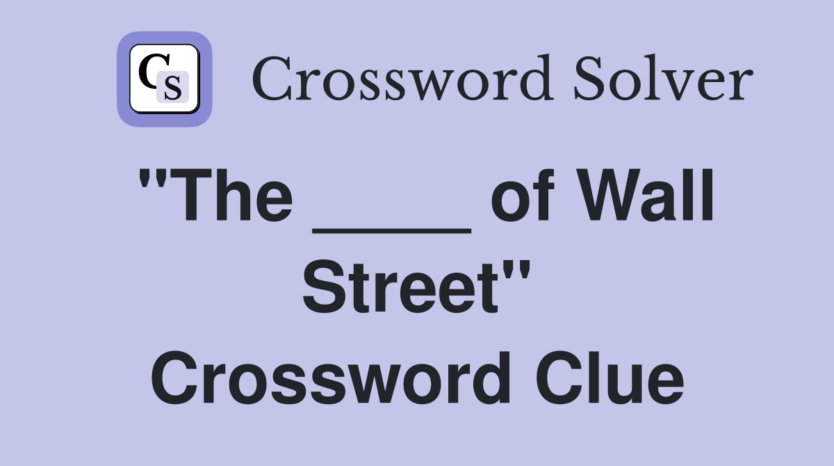 "The ____ of Wall Street" Crossword Clue