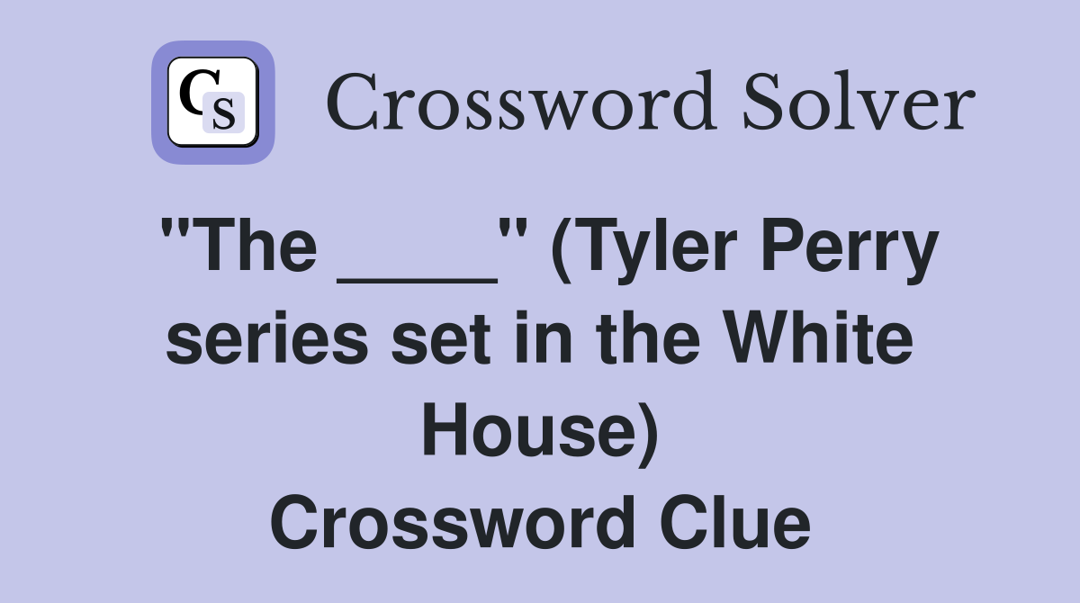 "The ____" (Tyler Perry series set in the White House) Crossword Clue