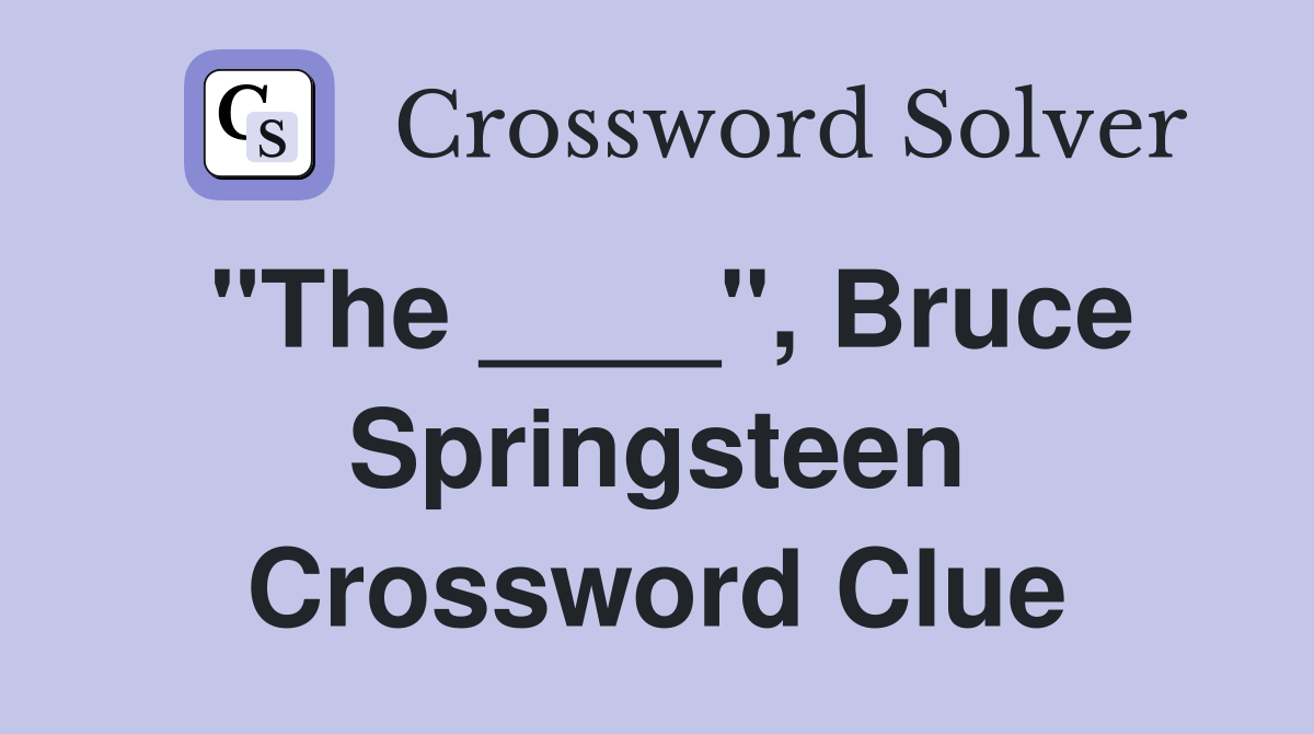 "The ____", Bruce Springsteen Crossword Clue