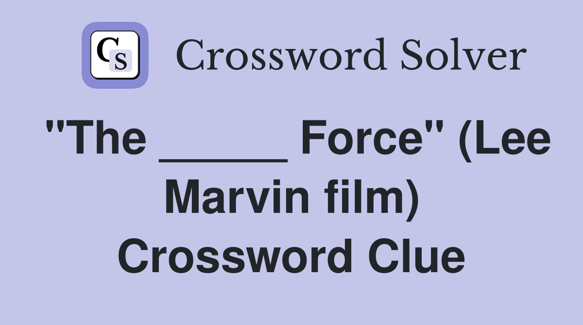 "The _____ Force" (Lee Marvin film) Crossword Clue