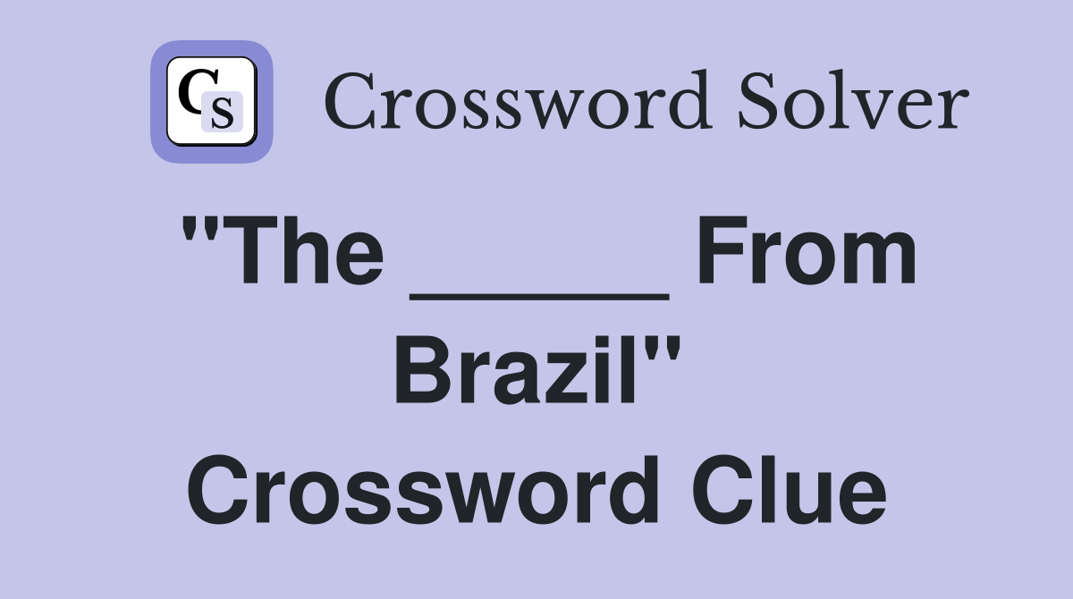 "The _____ From Brazil" Crossword Clue