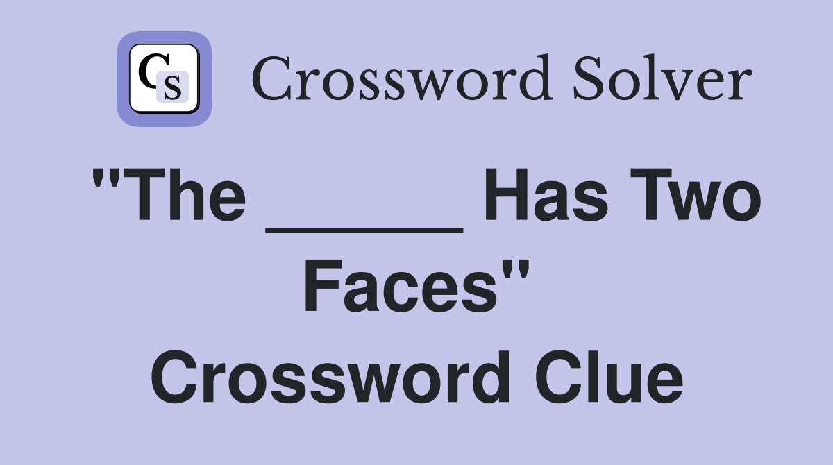 "The _____ Has Two Faces" Crossword Clue