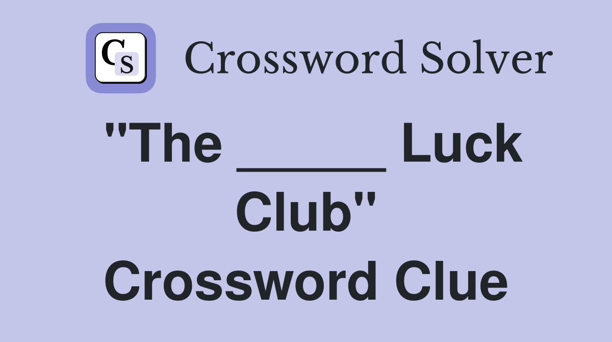 "The _____ Luck Club" Crossword Clue
