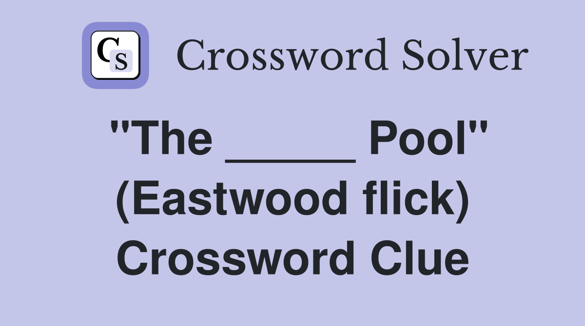 "The _____ Pool" (Eastwood flick) Crossword Clue