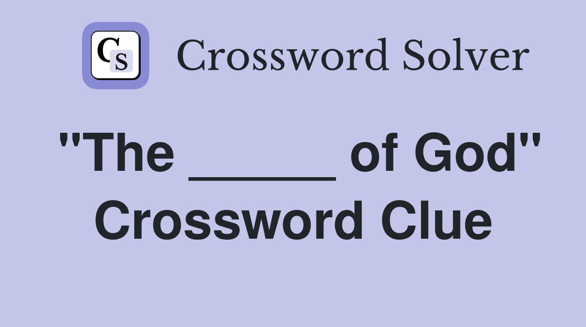 "The _____ of God" Crossword Clue