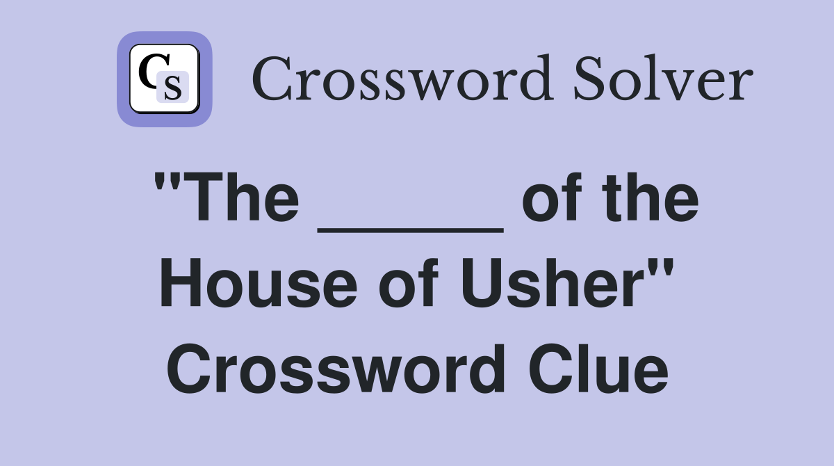 "The _____ of the House of Usher" Crossword Clue