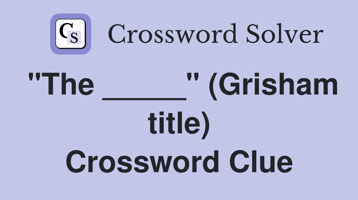 "The _____" (Grisham title) Crossword Clue