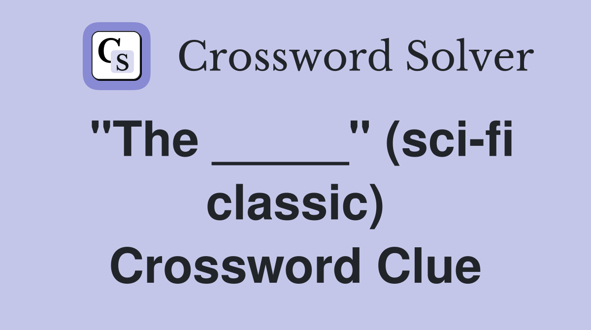 "The _____" (sci-fi classic) Crossword Clue