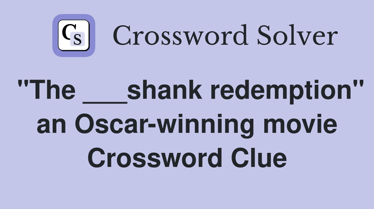 "The ___shank redemption" an Oscar-winning movie Crossword Clue