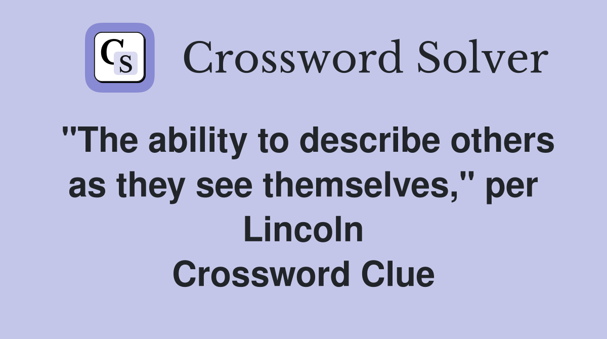"The ability to describe others as they see themselves," per Lincoln Crossword Clue