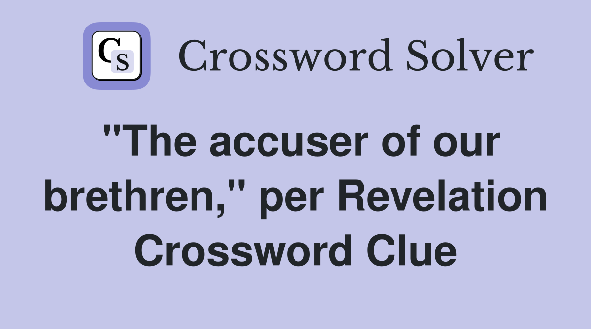 "The accuser of our brethren," per Revelation Crossword Clue