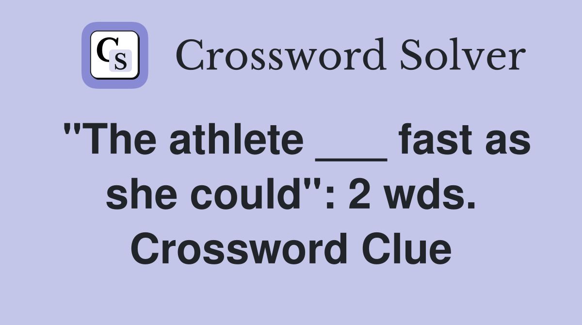 "The athlete ___ fast as she could": 2 wds. Crossword Clue