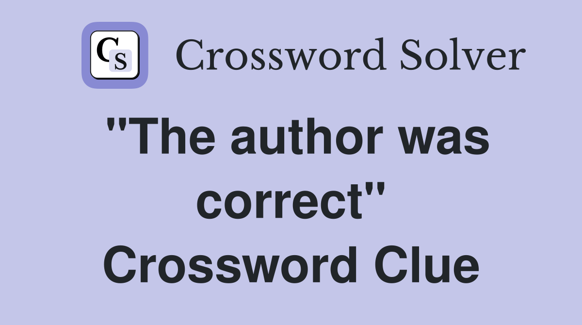 "The author was correct" Crossword Clue