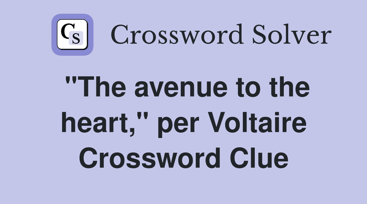 "The avenue to the heart," per Voltaire Crossword Clue