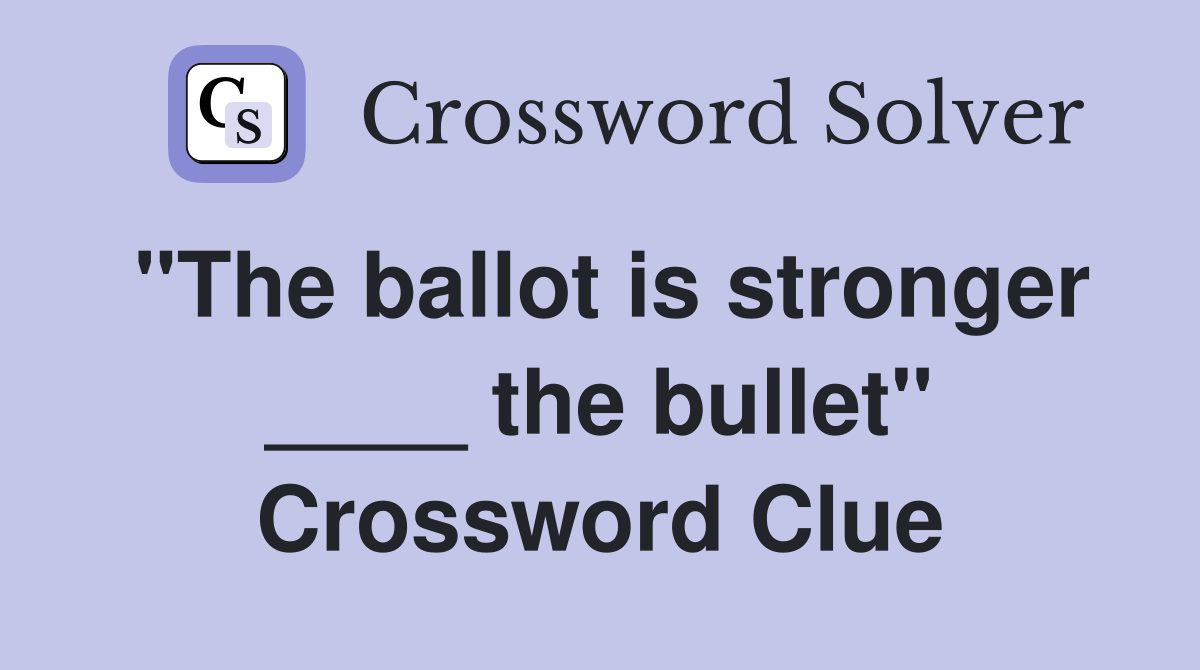 "The ballot is stronger ____ the bullet" Crossword Clue