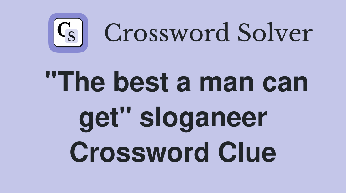 "The best a man can get" sloganeer Crossword Clue