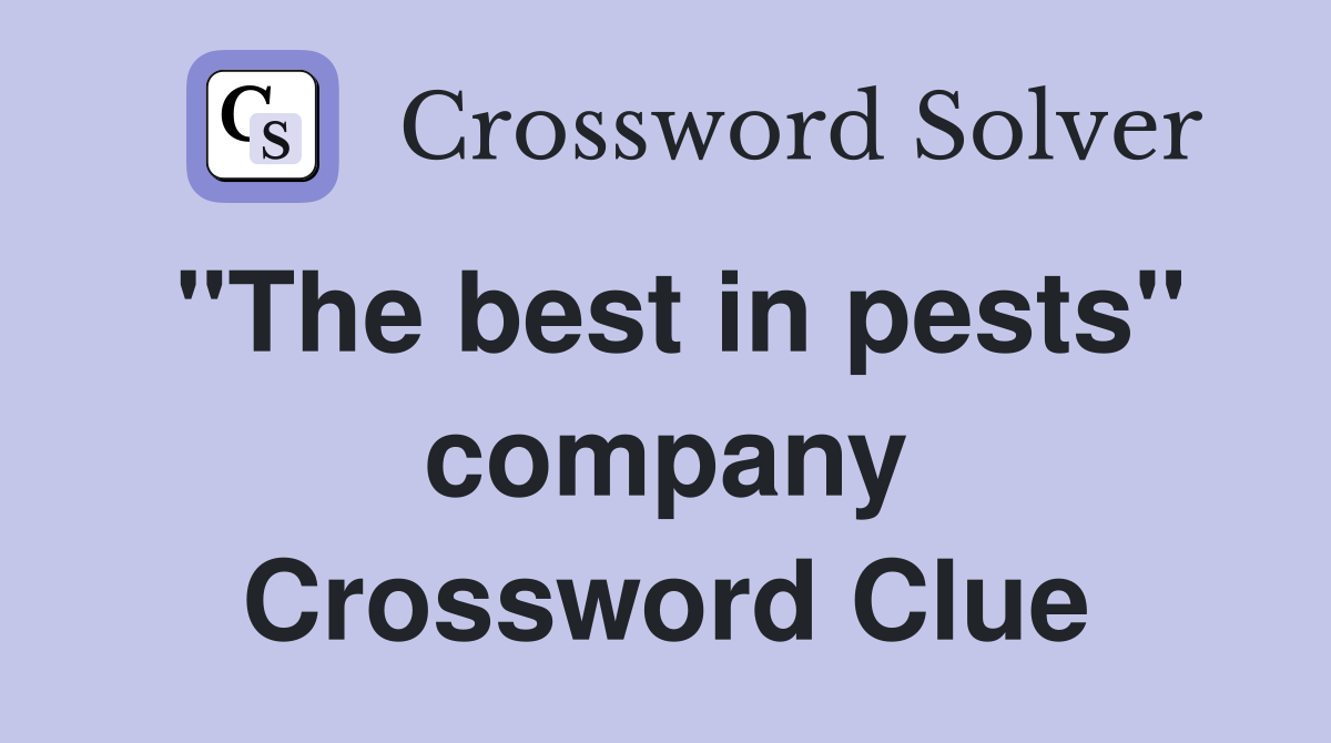 "The best in pests" company Crossword Clue