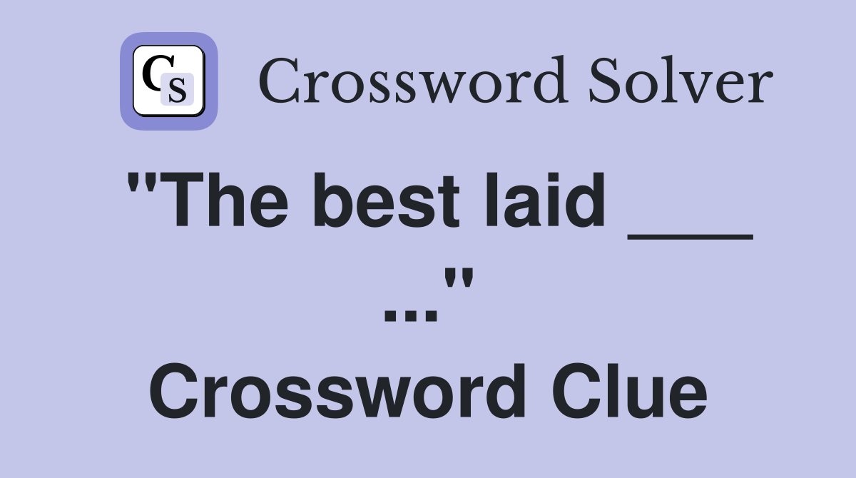 "The best laid ___ ..." Crossword Clue