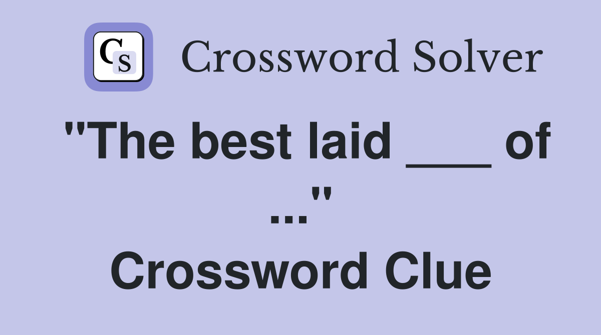 "The best laid ___ of ..." Crossword Clue