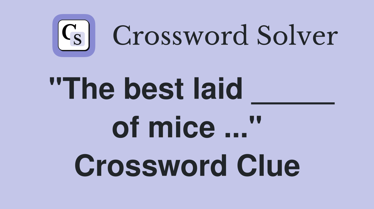 "The best laid _____ of mice ..." Crossword Clue