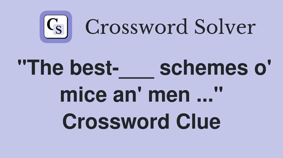 "The best-___ schemes o' mice an' men ..." Crossword Clue