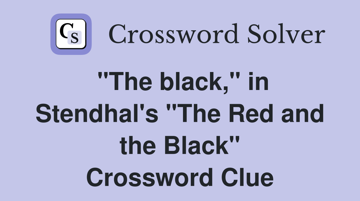 "The black," in Stendhal's "The Red and the Black" Crossword Clue