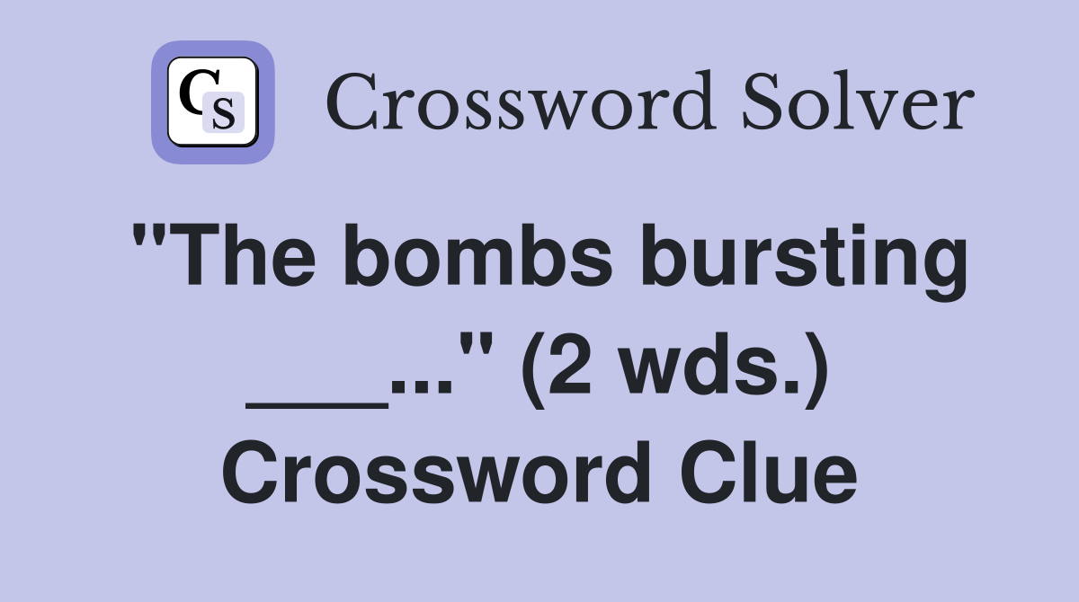 "The bombs bursting ___..." (2 wds.) Crossword Clue