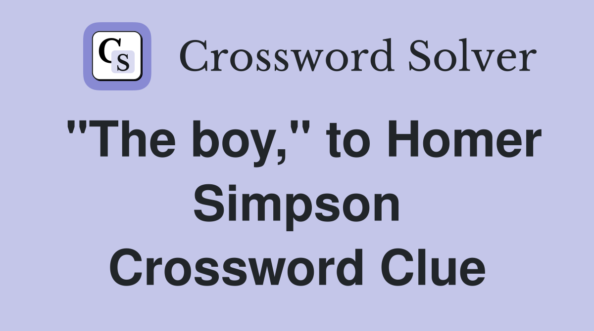 "The boy," to Homer Simpson Crossword Clue