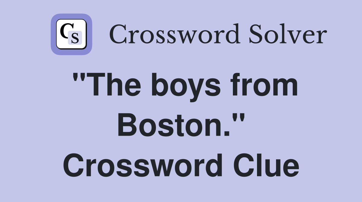 "The boys from Boston." Crossword Clue