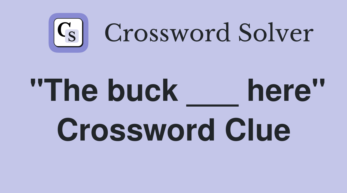 "The buck ___ here" Crossword Clue