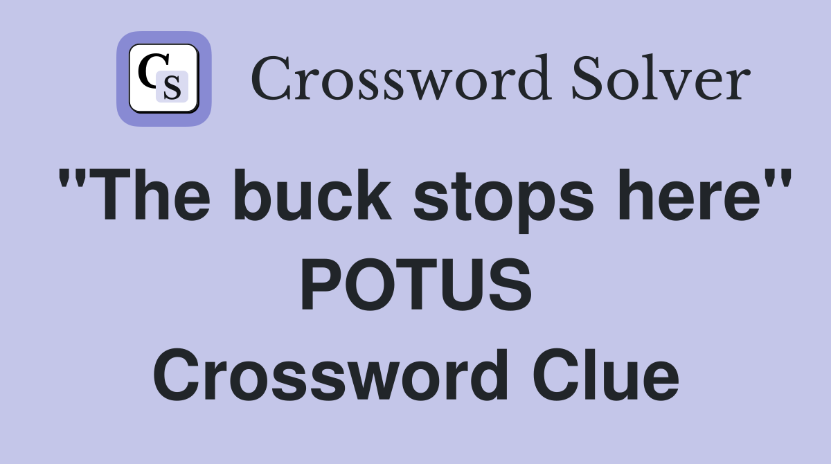 "The buck stops here" POTUS Crossword Clue