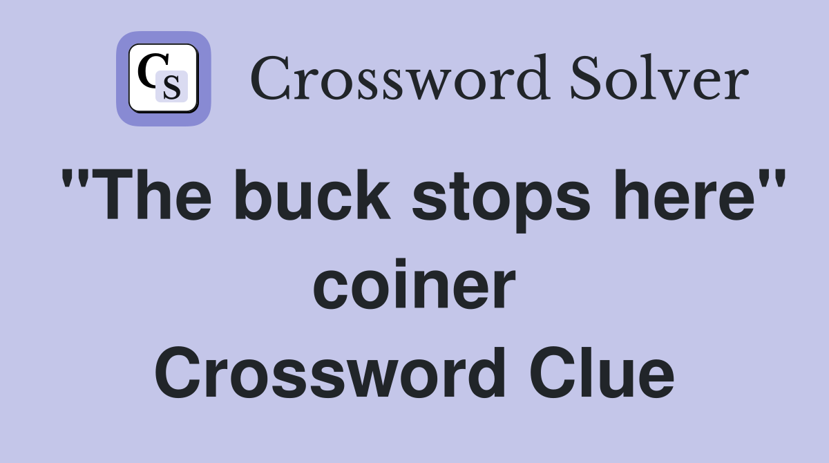 "The buck stops here" coiner Crossword Clue