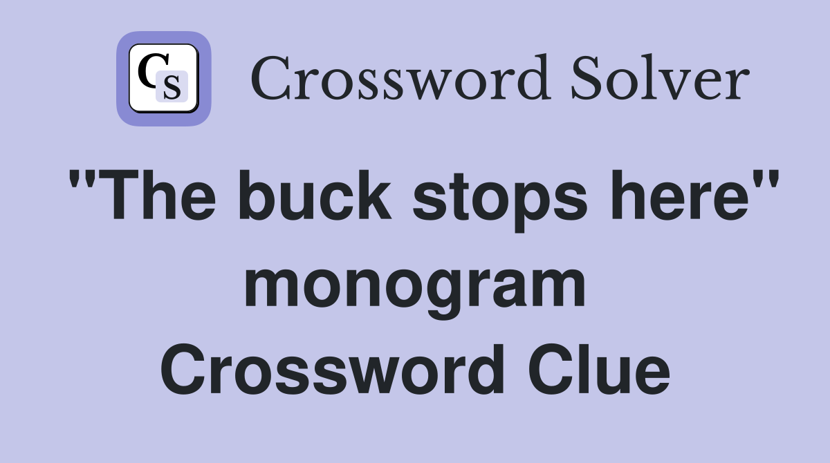 "The buck stops here" monogram Crossword Clue