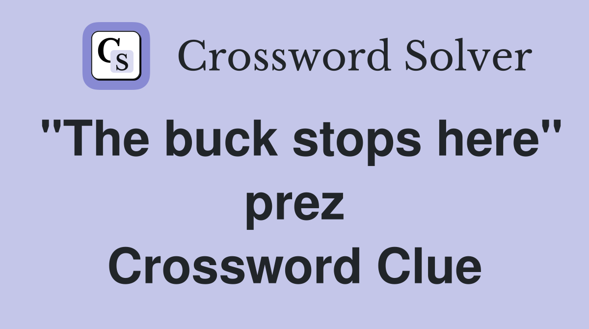 "The buck stops here" prez Crossword Clue