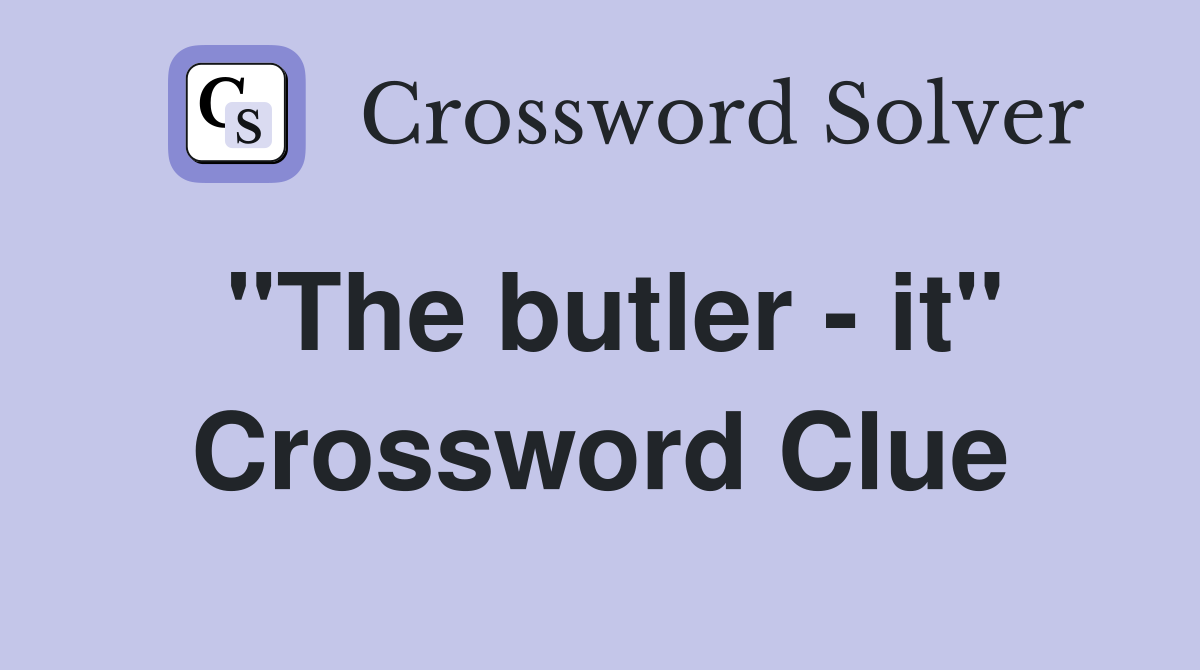 "The butler - it" Crossword Clue