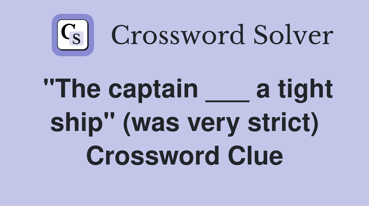 "The captain ___ a tight ship" (was very strict) Crossword Clue