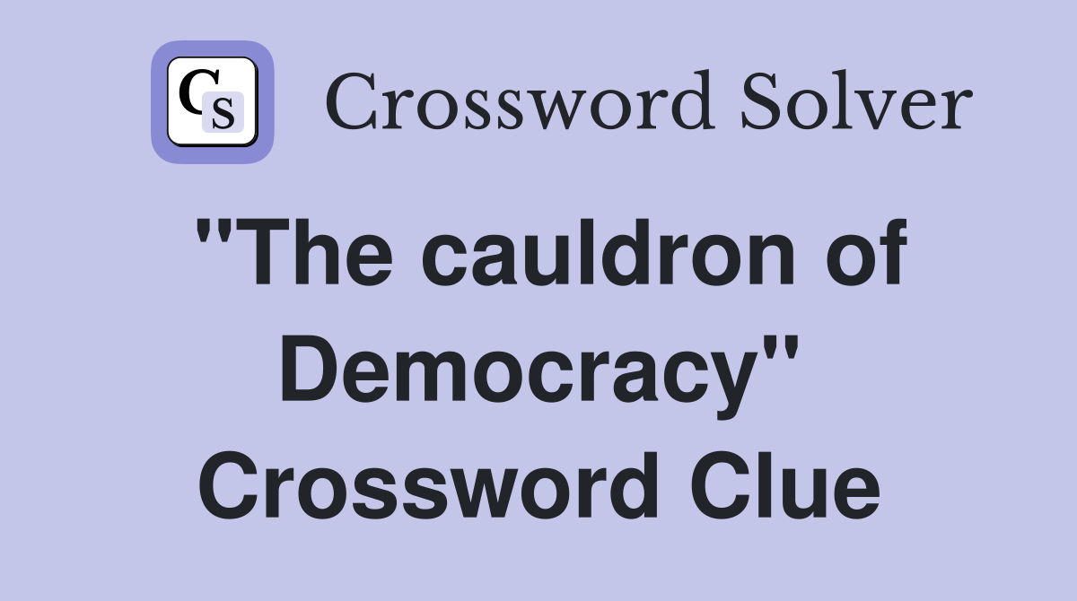 "The cauldron of Democracy" Crossword Clue