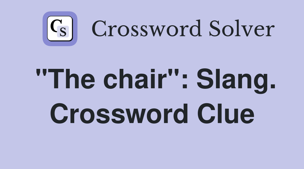 "The chair": Slang. Crossword Clue