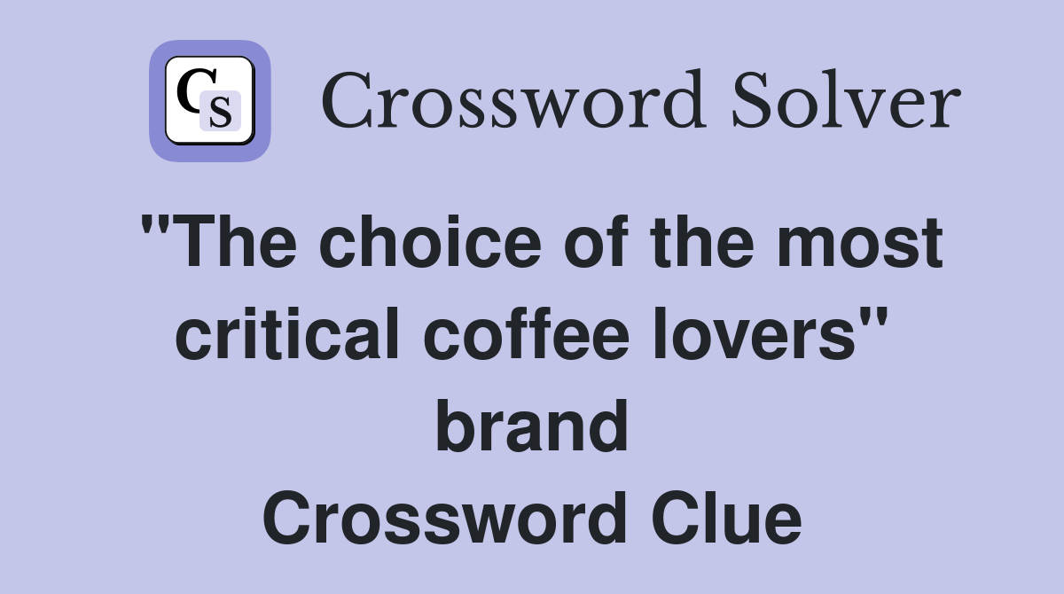 "The choice of the most critical coffee lovers" brand Crossword Clue